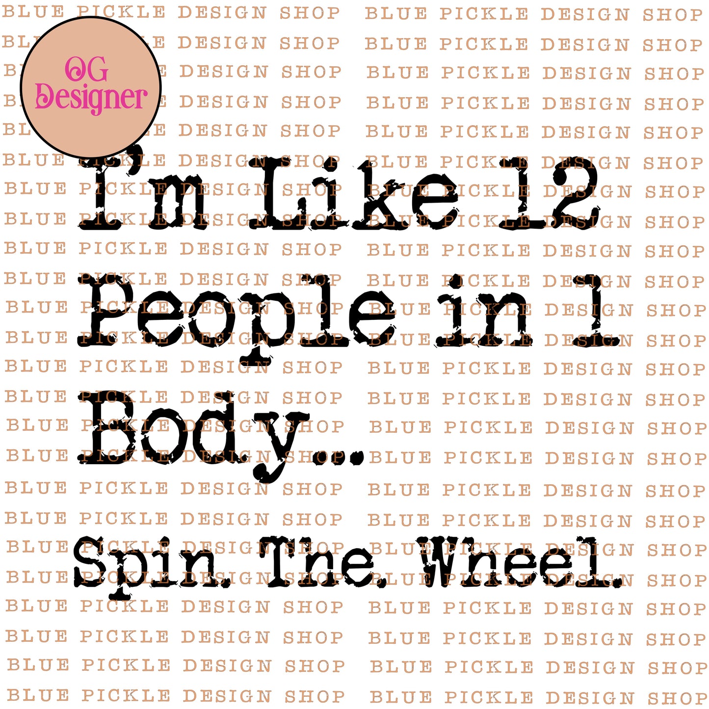 I'm like 12 people in 1 body ... Spin The Wheel - DIGITAL DESIGN- INSTANT DOWNLOAD