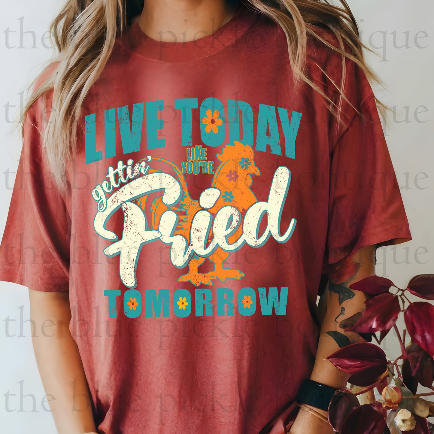 Love Today Like You’re Gettin’ Fried Tomorrow