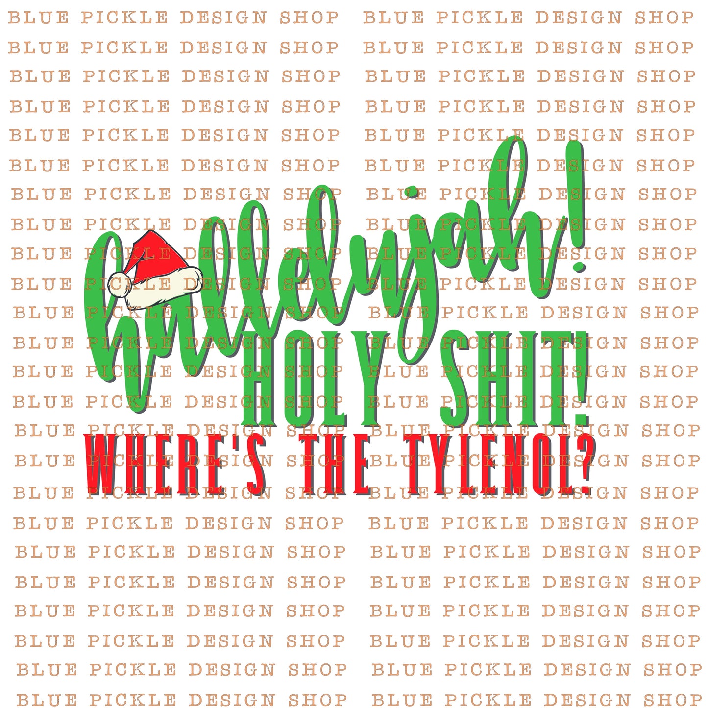 Hallellujah, Holy Shit, Where's The Tylenol - DIGITAL DESIGN- INSTANT DOWNLOAD