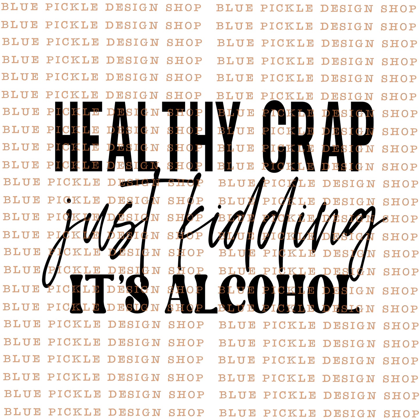 Healthy Crap ~ Just Kidding, It's Alcohol - DIGITAL DESIGN