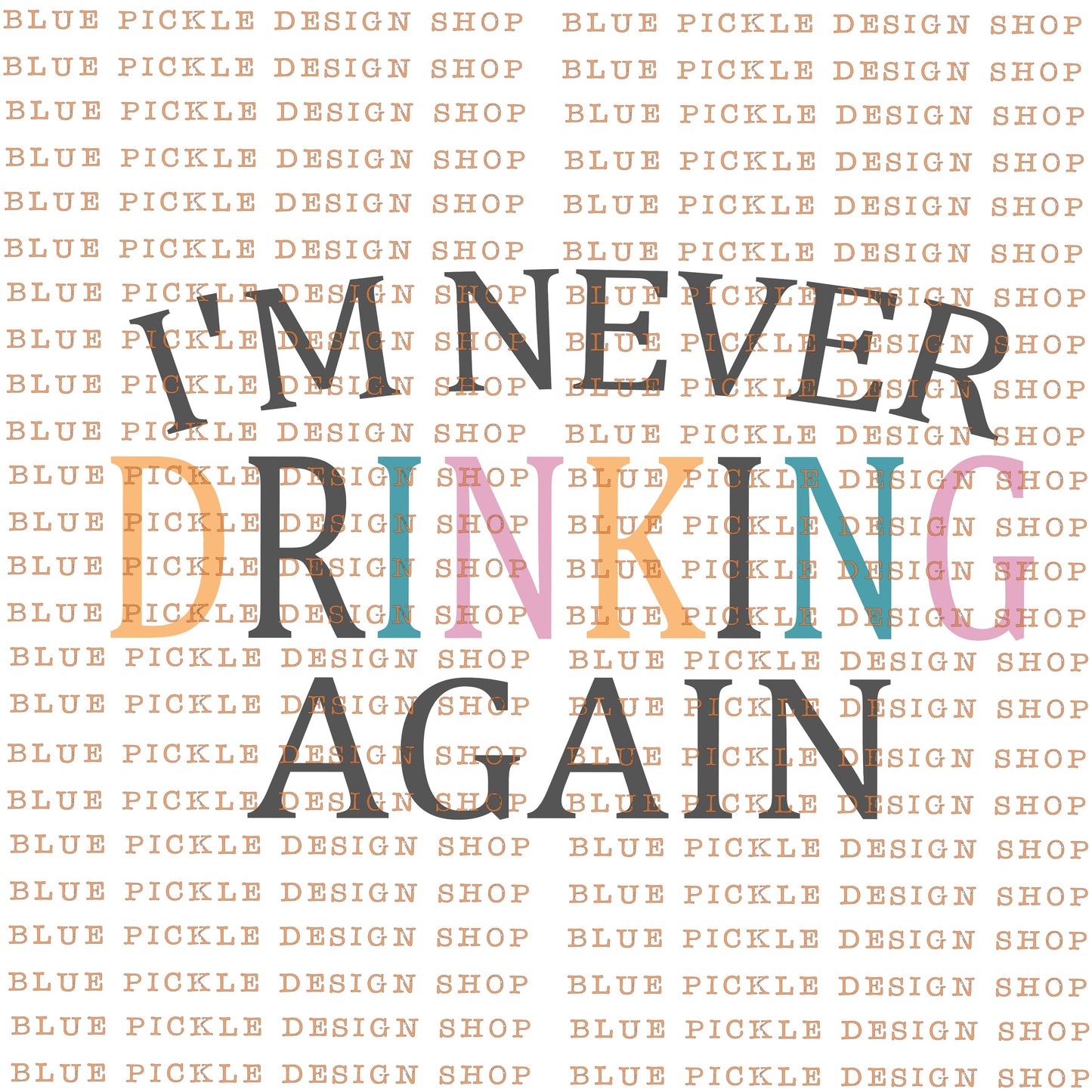 I'm Never Drinking Again - DIGITAL DESIGN