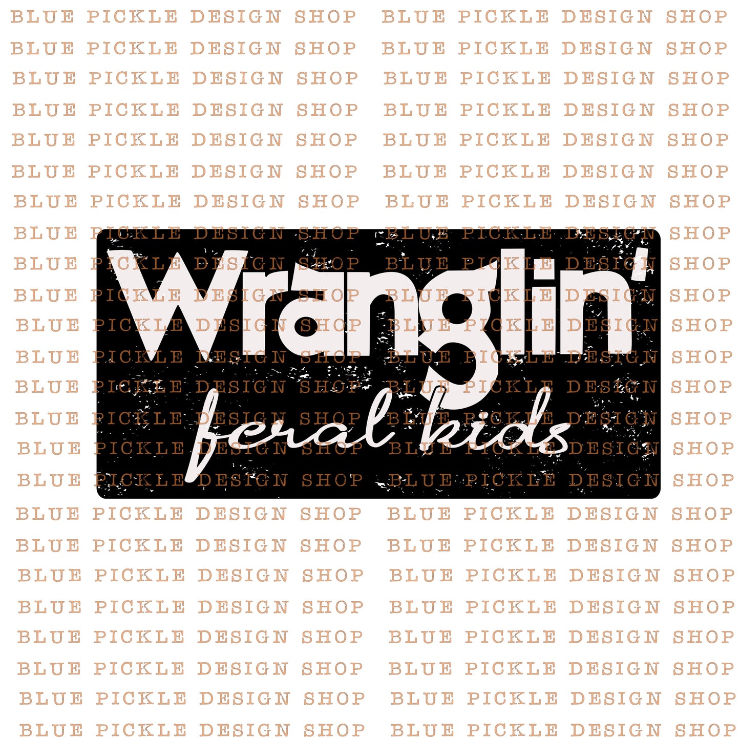 Wranglin' Feral Kids - DIGITAL DESIGN
