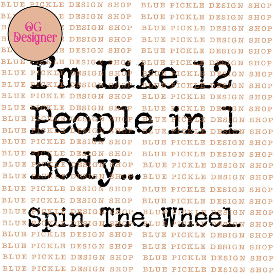 I'm like 12 people in 1 body ... Spin The Wheel - DIGITAL DESIGN- INSTANT DOWNLOAD