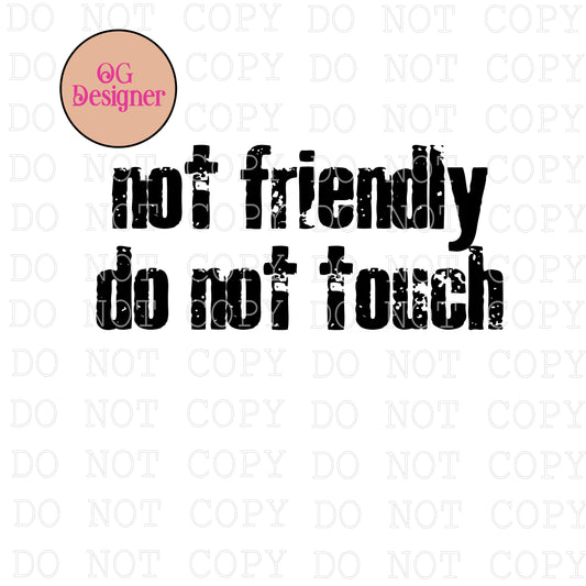 Not Friendly Do Not Touch    - DIGITAL DESIGN- INSTANT DOWNLOAD