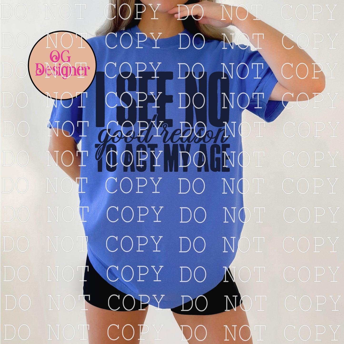 I see no good reason to act my age  - DIGITAL DESIGN- INSTANT DOWNLOAD