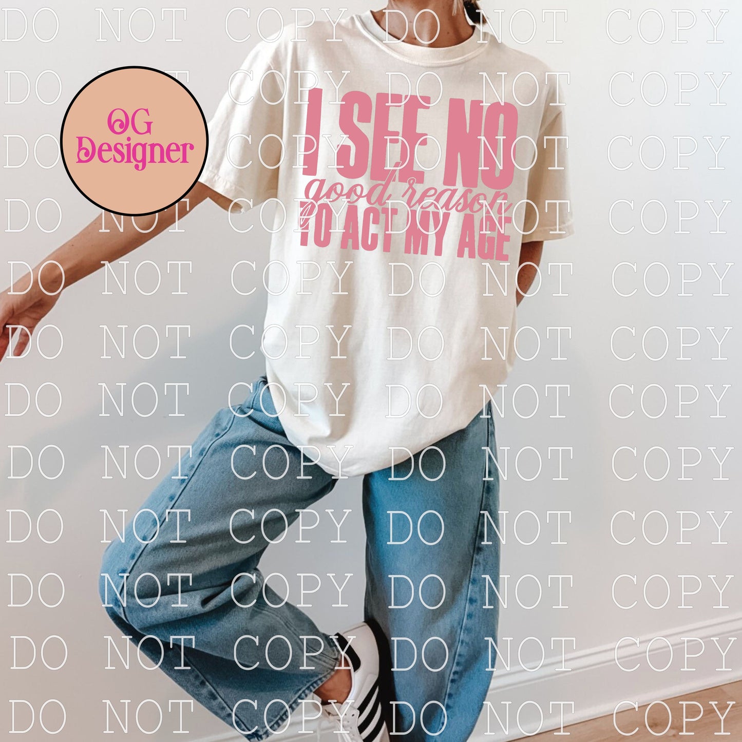 I see no good reason to act my age  - DIGITAL DESIGN- INSTANT DOWNLOAD