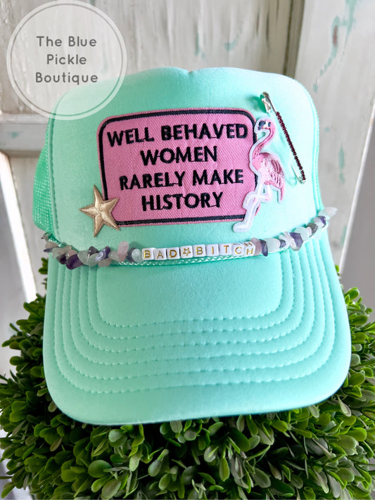 Well Behaved Women Rarely Make History Trucker Hat ~ mint