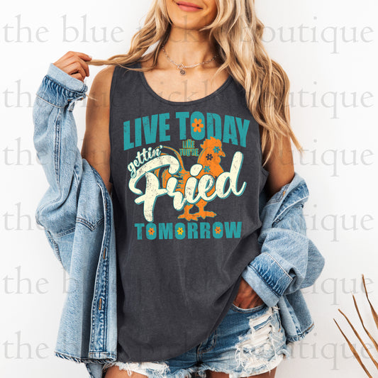 Love Today Like You’re Gettin’ Fried Tomorrow