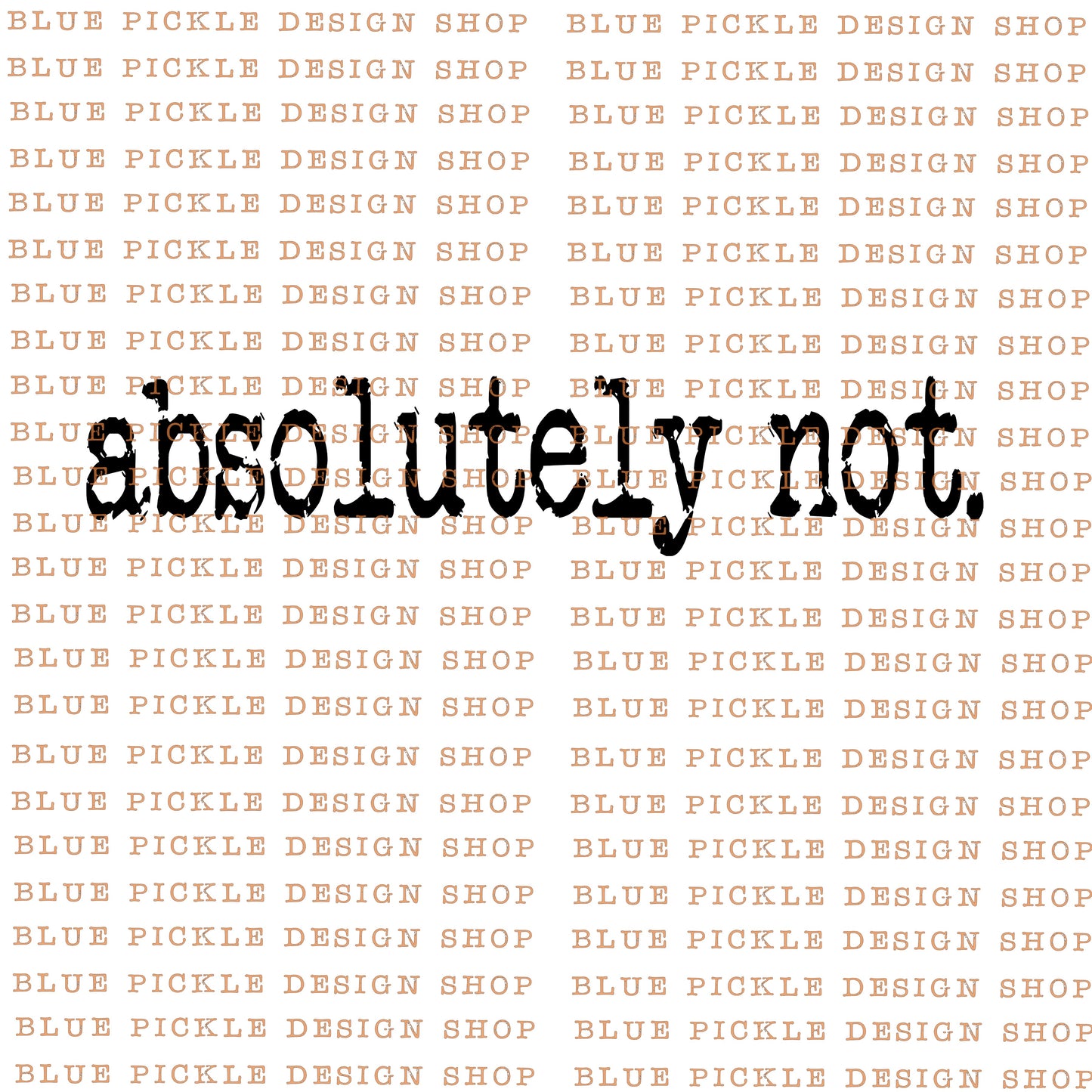 Absolutely Not - DIGITAL DESIGN- INSTANT DOWNLOAD