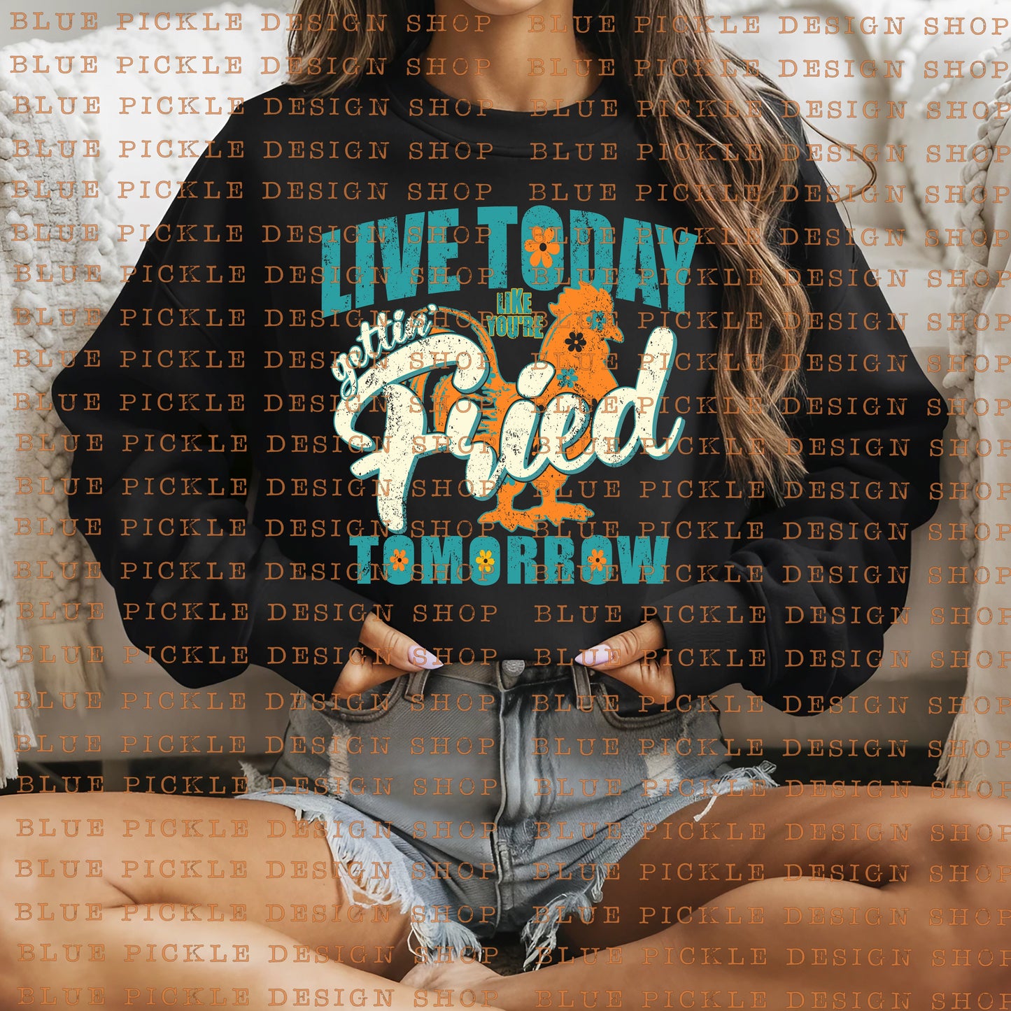 Live Today Like Your Gettin' Fried Tomorrow - DIGITAL DESIGN