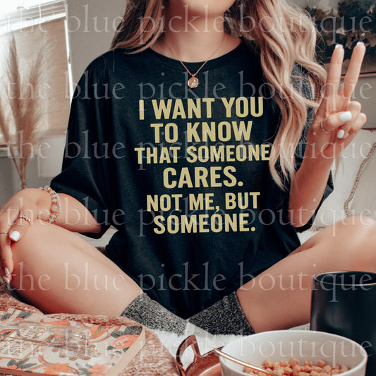 I want you to know someone cares. Not me, but someone