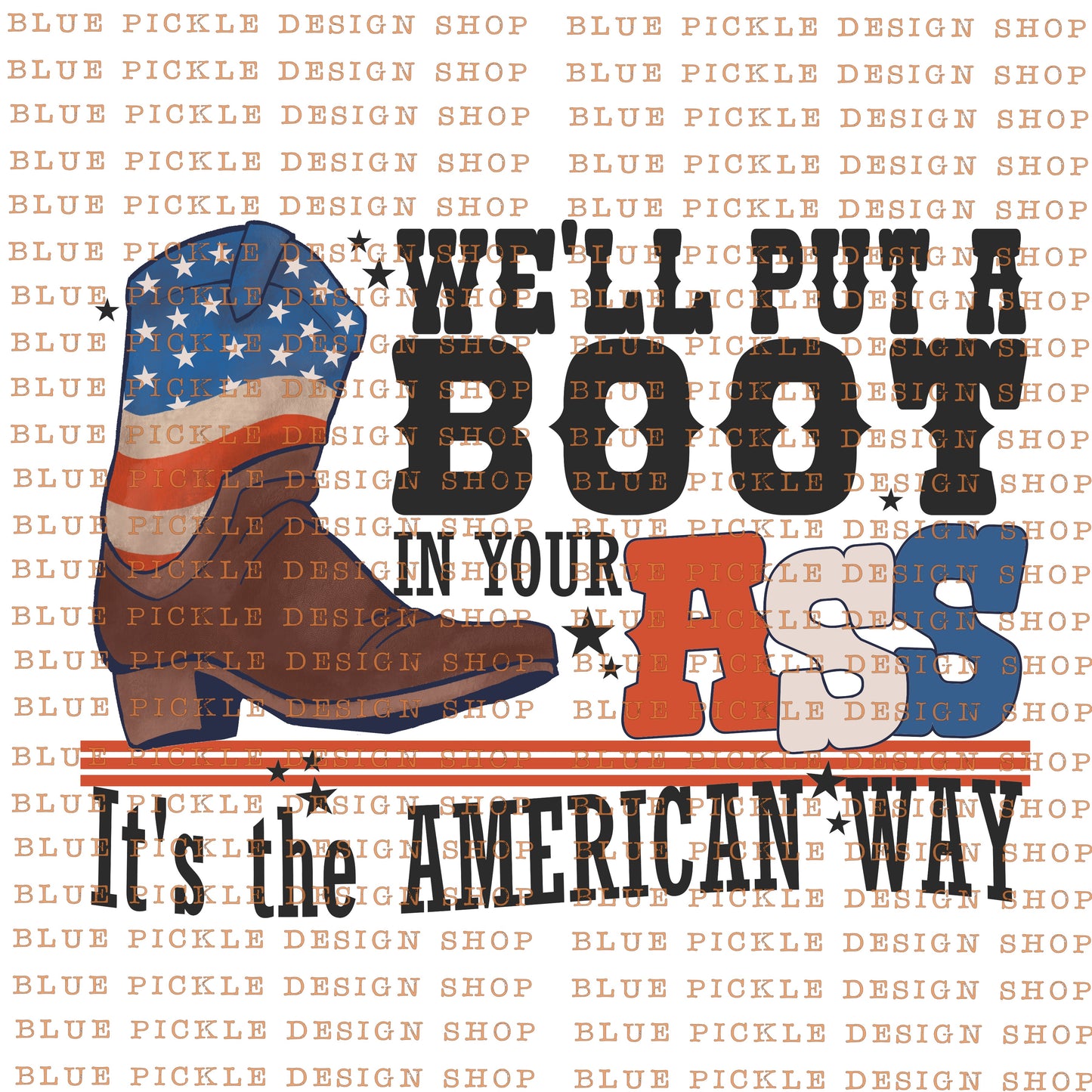 We'll put a boot in your ass its the american way - DIGITAL DESIGN- INSTANT DOWNLOAD
