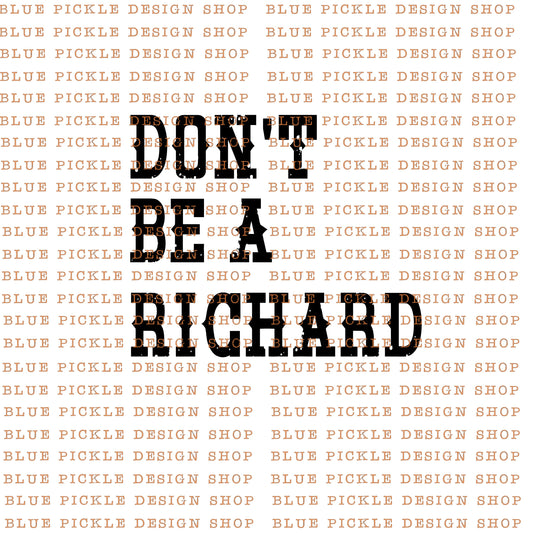 Don't Be A Richard - DIGITAL DESIGN