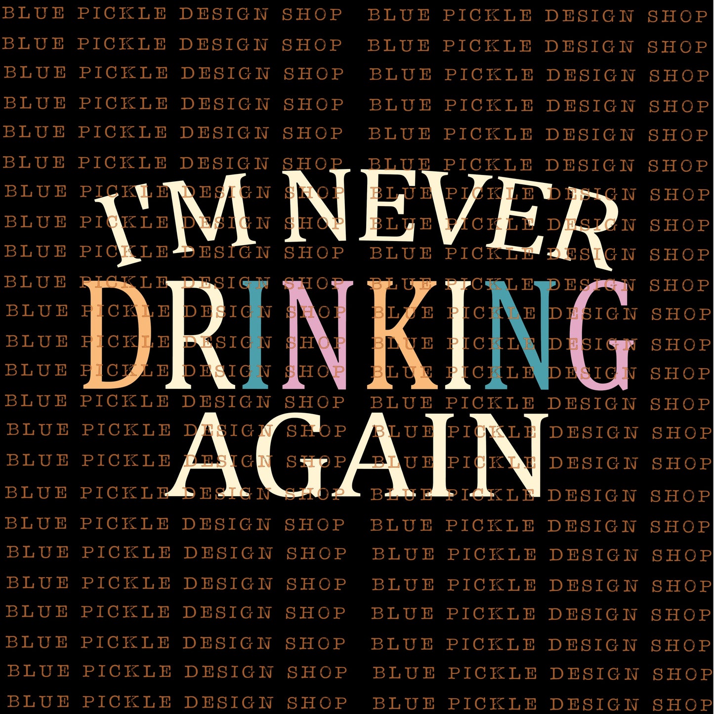 I'm Never Drinking Again - DIGITAL DESIGN