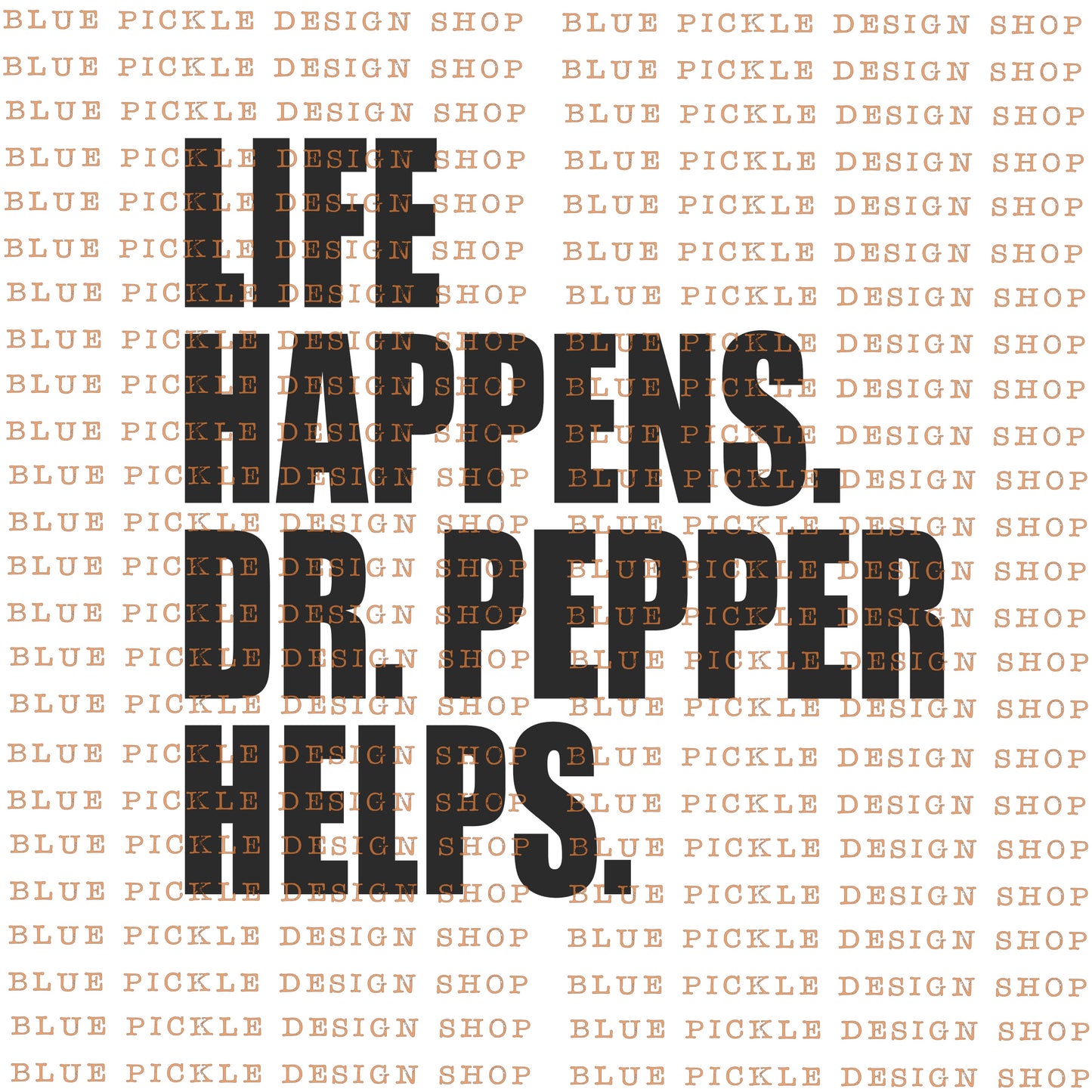 Life Happens Dr. Pepper Helps - DIGITAL DESIGN