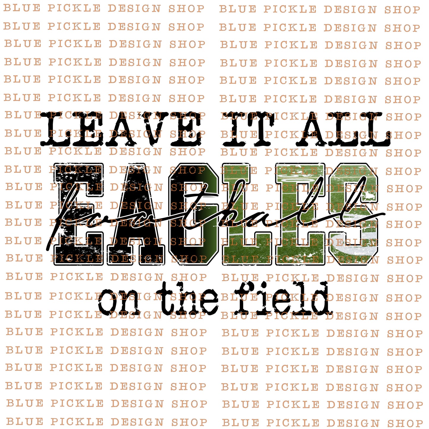Leave it all on the field Eagles  - DIGITAL DESIGN - INSTANT DOWNLOAD
