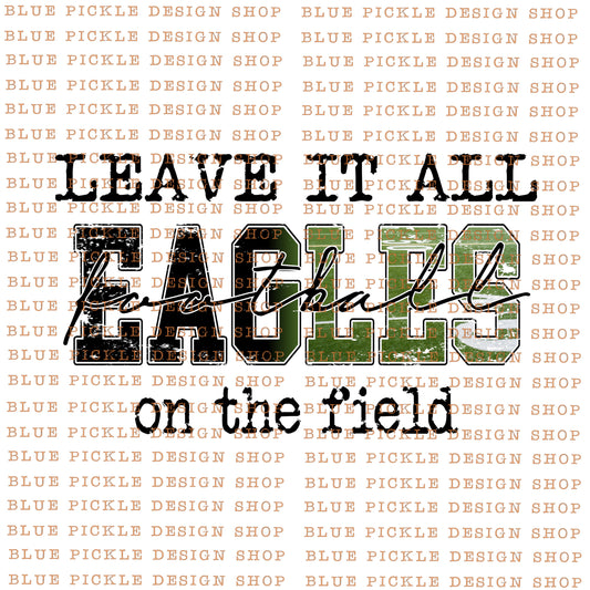 Leave it all on the field Eagles  - DIGITAL DESIGN - INSTANT DOWNLOAD
