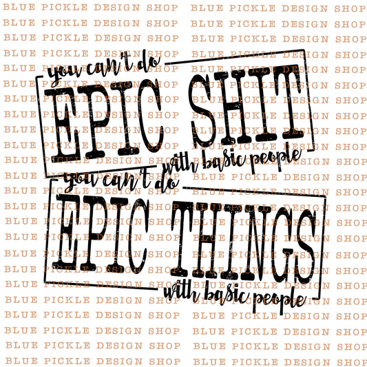 You Can't Do Epic Shit With Basic People - DIGITAL DESIGN