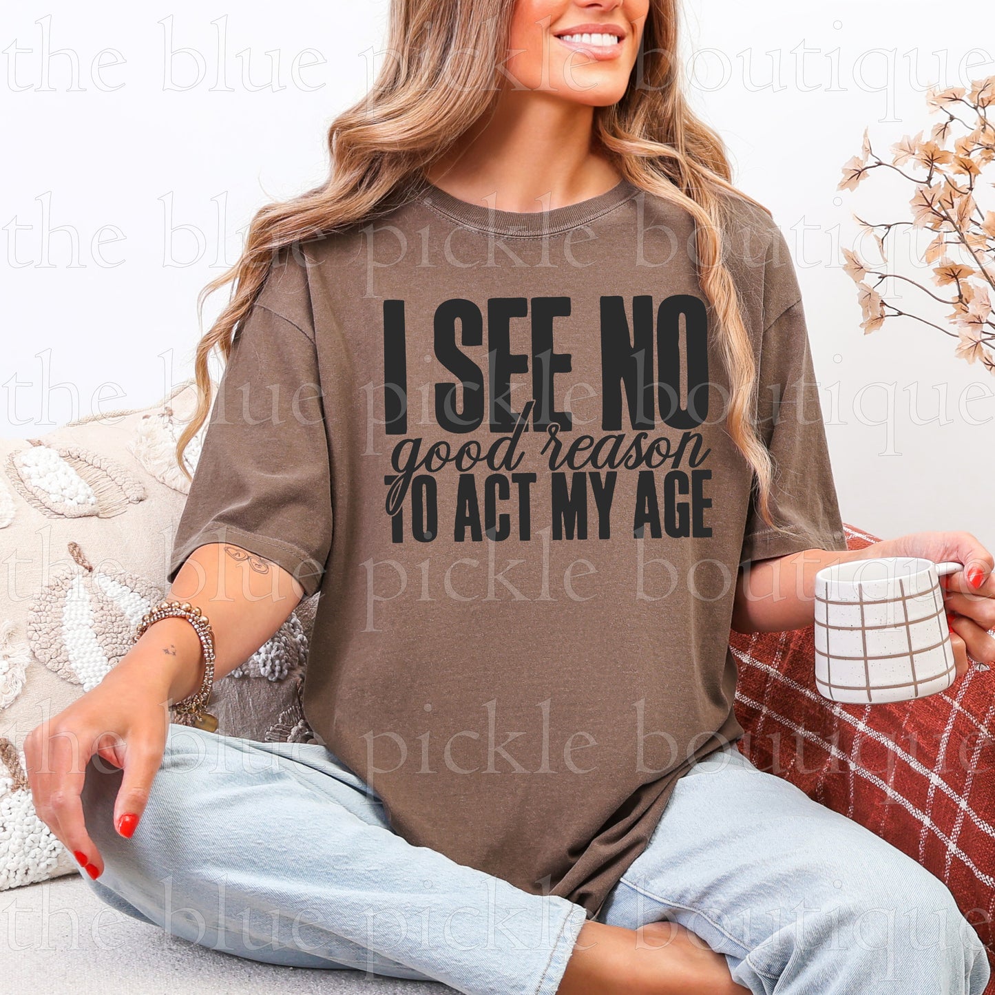 I see no good reason to act my age