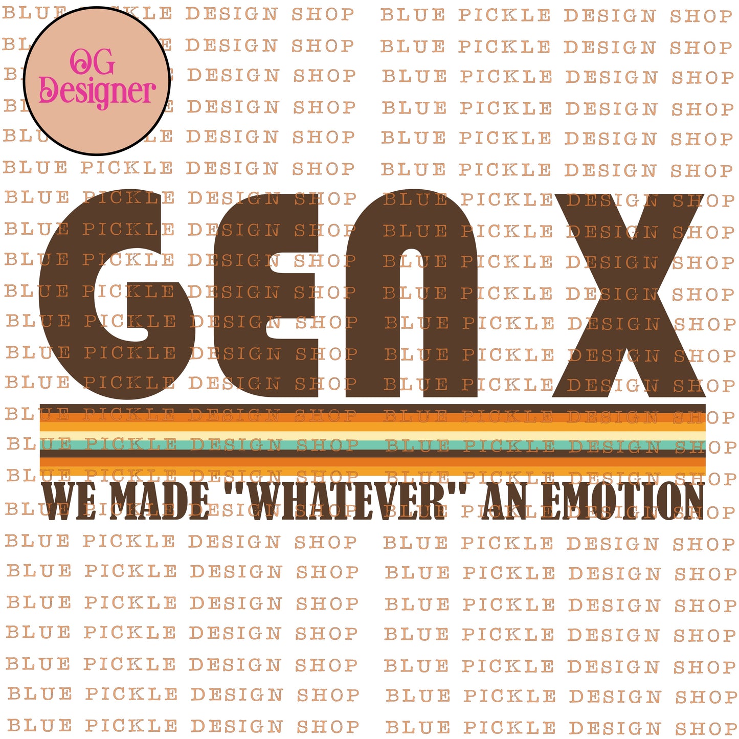 Gen X ~ We Made "Whatever" An Emotion - DIGITAL DESIGN- INSTANT DOWNLOAD