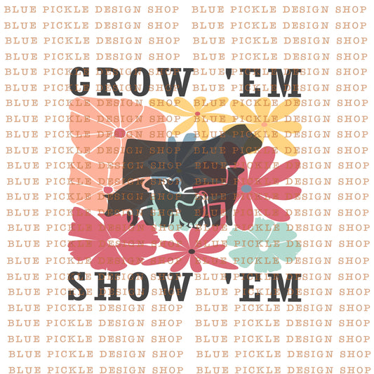 Grow 'Em and Show 'Em  - DIGITAL DESIGN