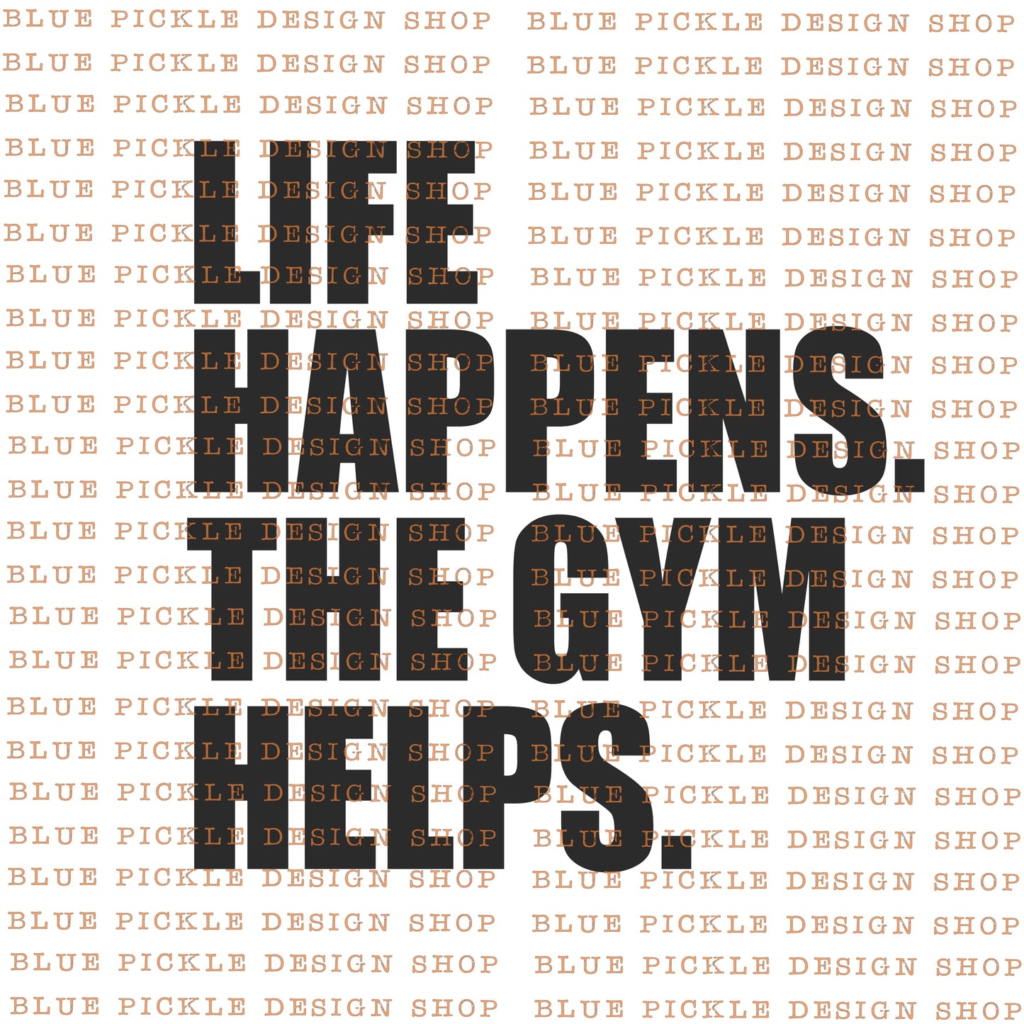 Life Happens The Gym Helps - DIGITAL DESIGN