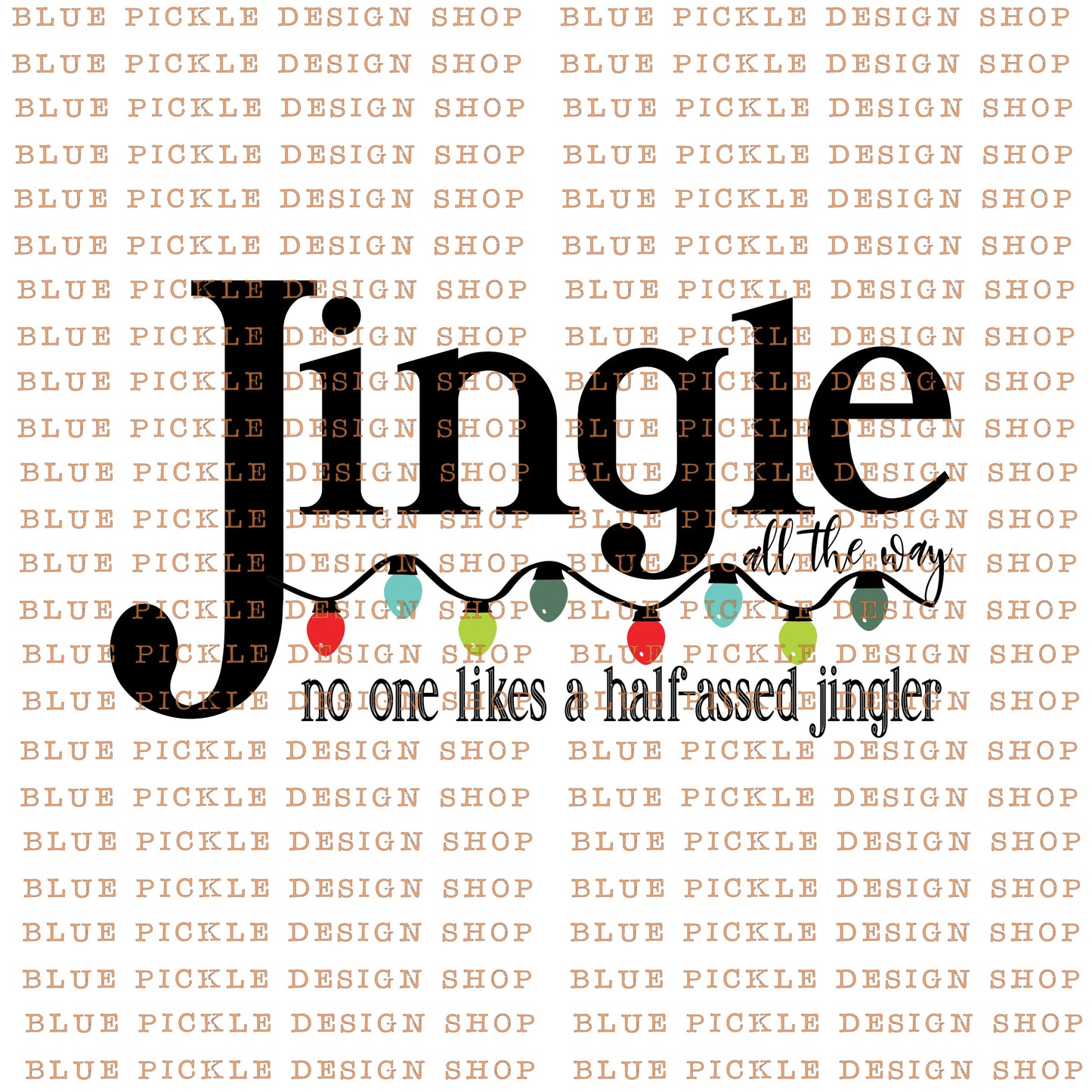Jingle All The Way, No One Likes A Half-Assed Jingler - DIGITAL DESIGN- INSTANT DOWNLOAD