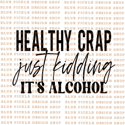 Healthy Crap ~ Just Kidding, It's Alcohol - DIGITAL DESIGN