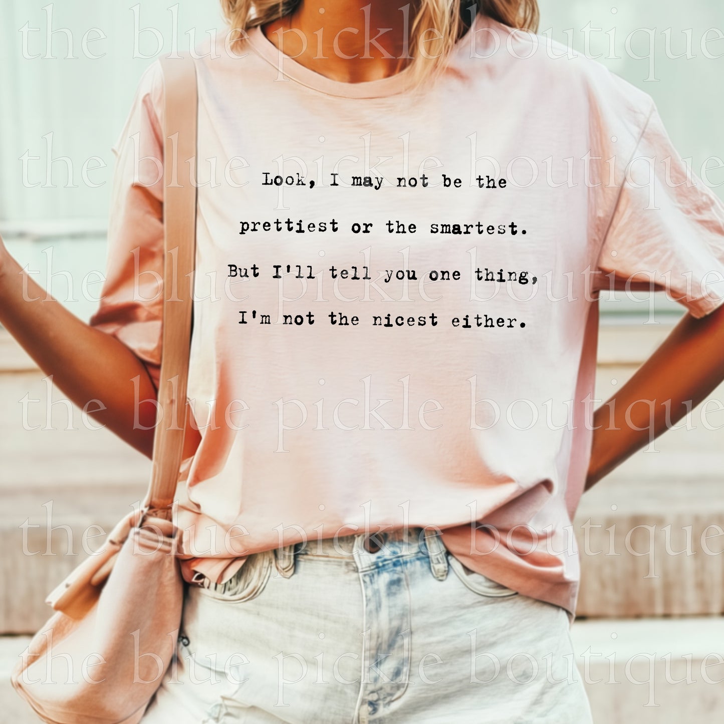 Look, I May Not Be The Prettiest or the Smartest , But I'll Tell You One Thing, I'm Not The Nicest Either.
