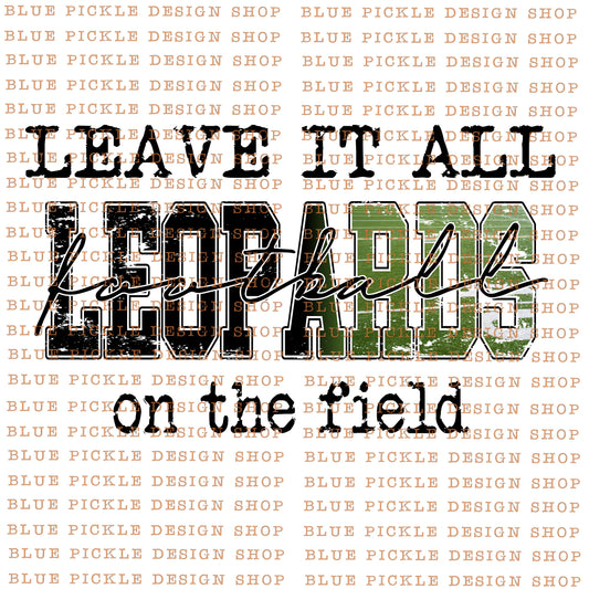 Leave it all on the field Leopards  - DIGITAL DESIGN - INSTANT DOWNLOAD