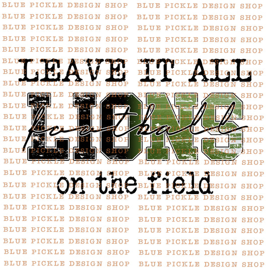Leave it all on the field Lions   - DIGITAL DESIGN - INSTANT DOWNLOAD