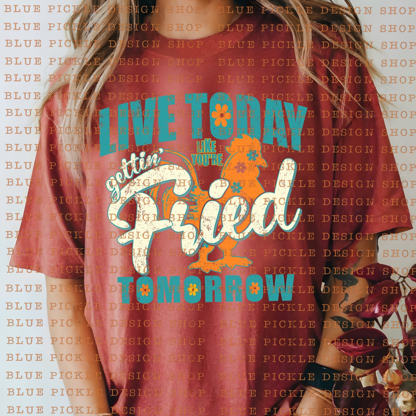 Live Today Like Your Gettin' Fried Tomorrow - DIGITAL DESIGN