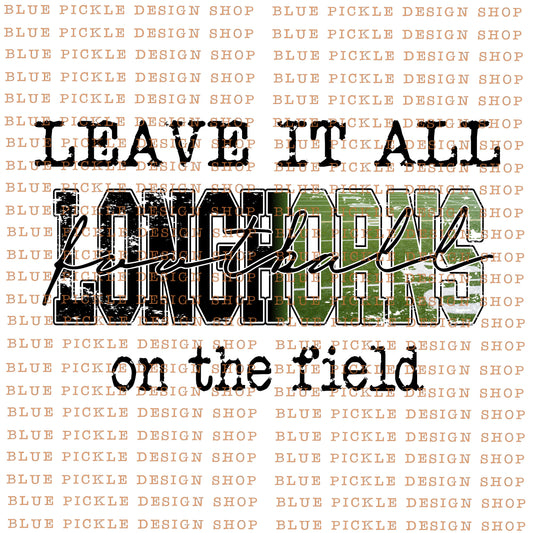 Leave it all on the field Longhorns   - DIGITAL DESIGN - INSTANT DOWNLOAD