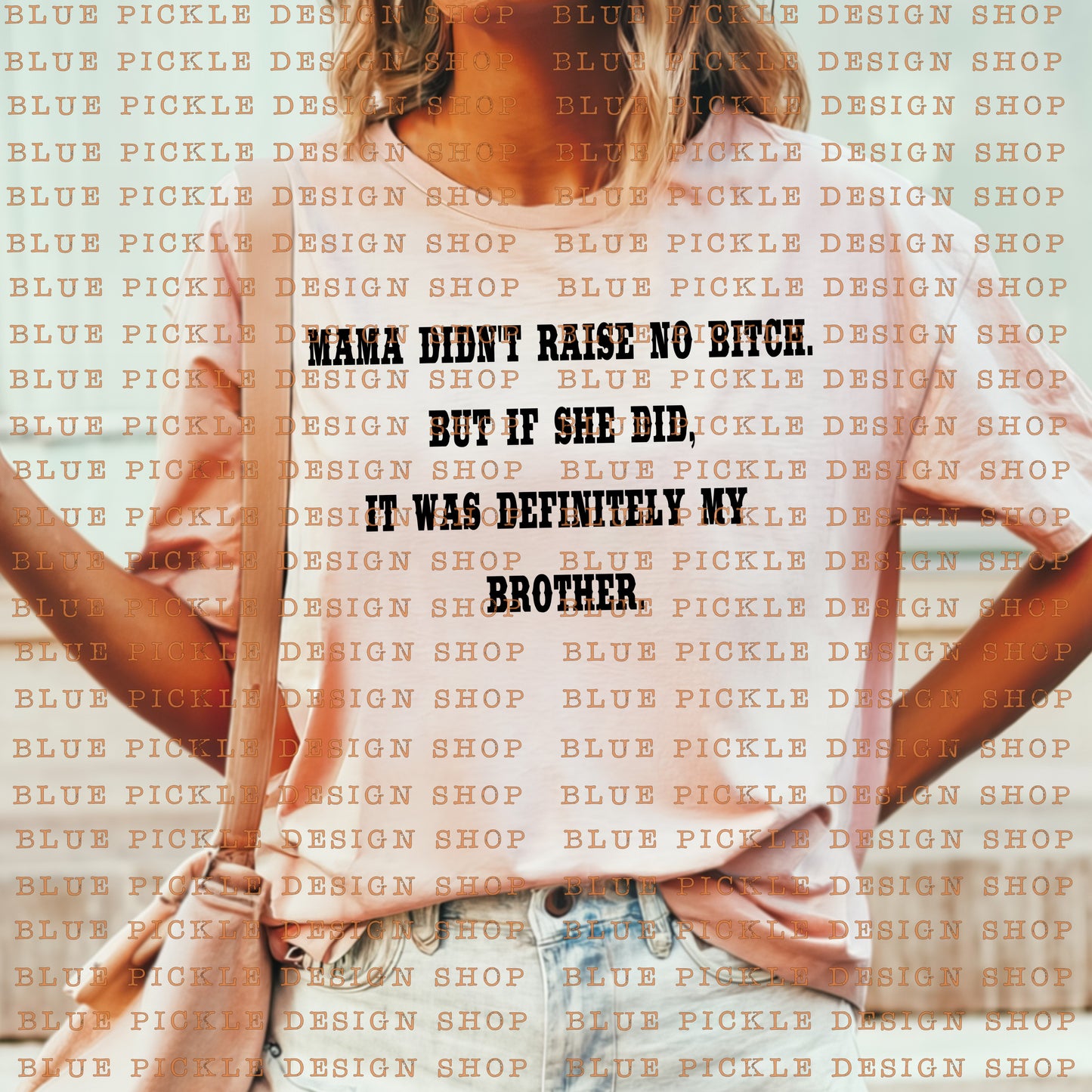 Mama Didn't Raise No Bitch, But If She Did It Was Definitely My Brother - DIGITAL DESIGN