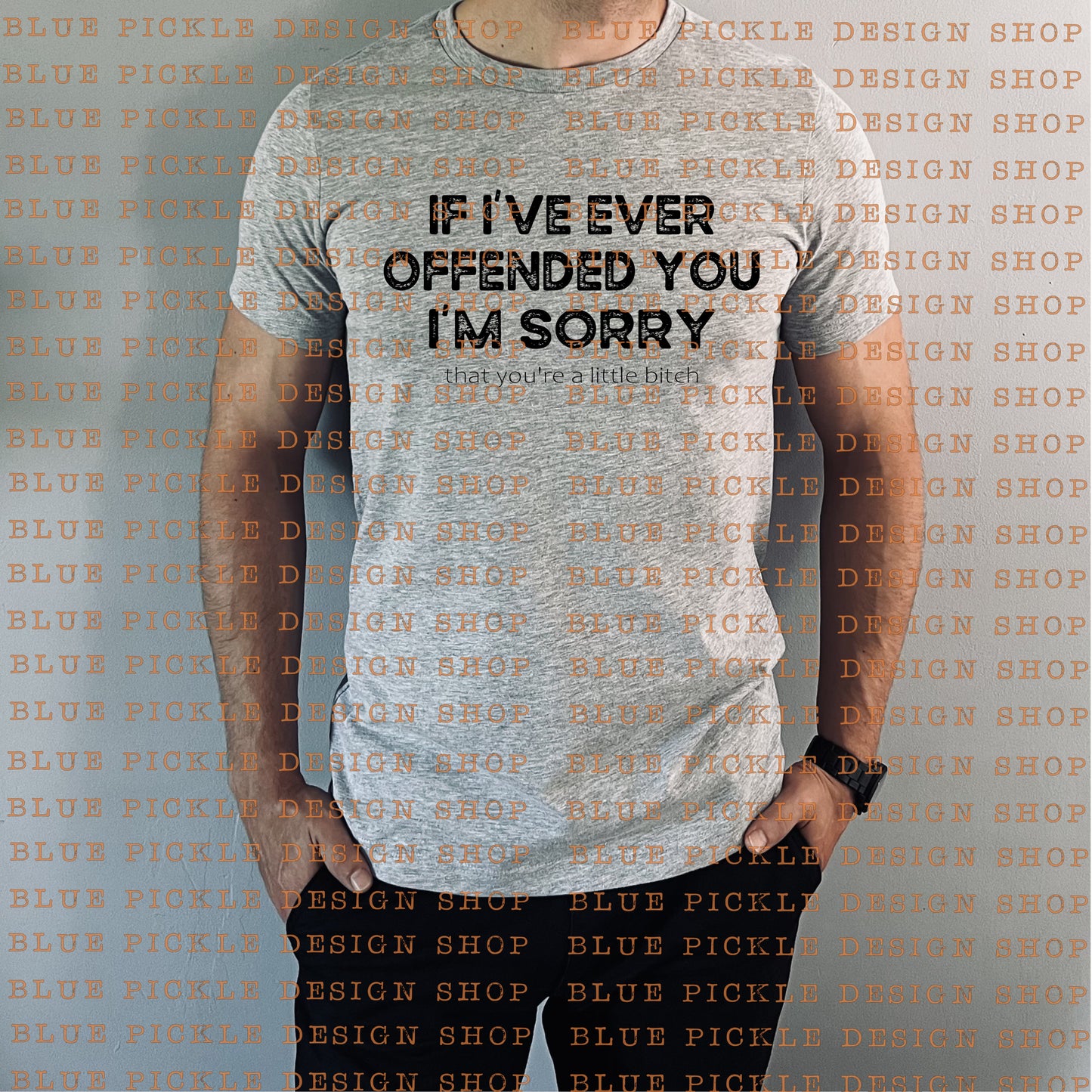 If I've Ever Offended You,I'm Sorry That You're A Little Bitch - DIGITAL DESIGN