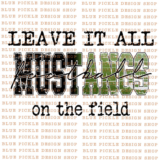 Leave it all on the field Mustangs   - DIGITAL DESIGN - INSTANT DOWNLOAD