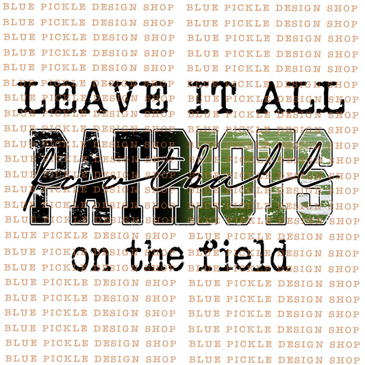 Leave it all on the field Patriots   - DIGITAL DESIGN - INSTANT DOWNLOAD