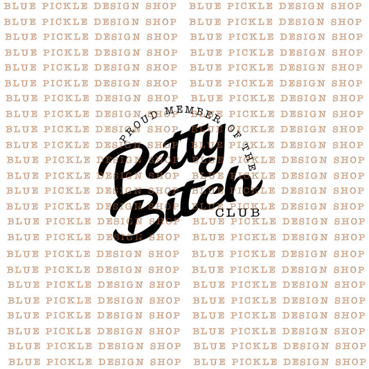 Proud Member Of The Petty Bitch Club - DIGITAL DESIGN