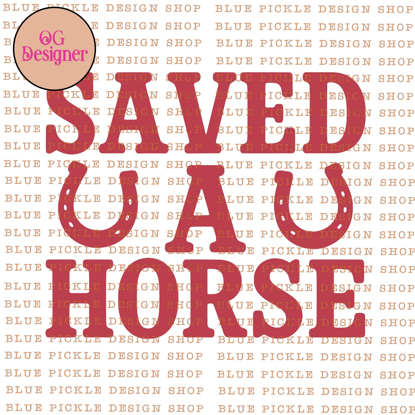 Saved A Horse - DIGITAL DESIGN- INSTANT DOWNLOAD