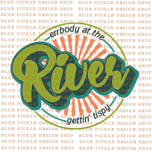 Errbody at the RIVER gettin' Tipsy  - DIGITAL DESIGN