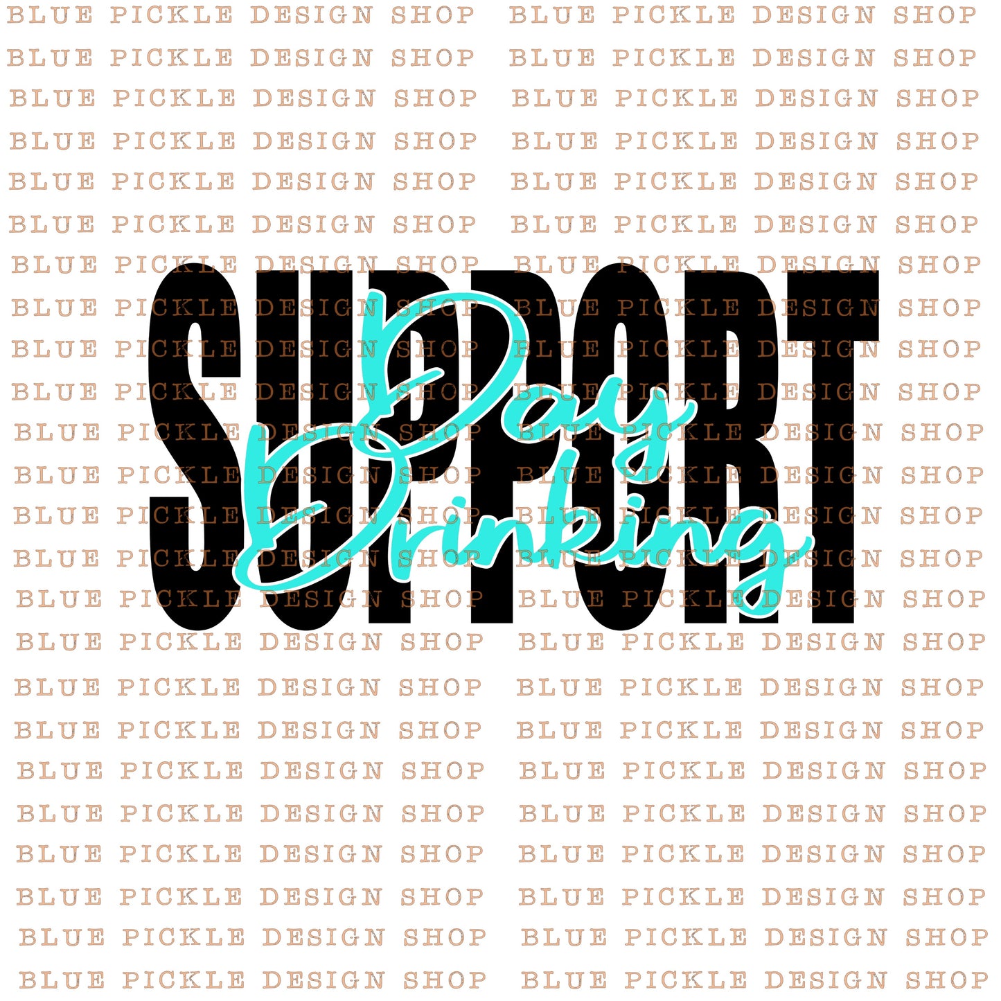 Support Day Drinking - DIGITAL DESIGN