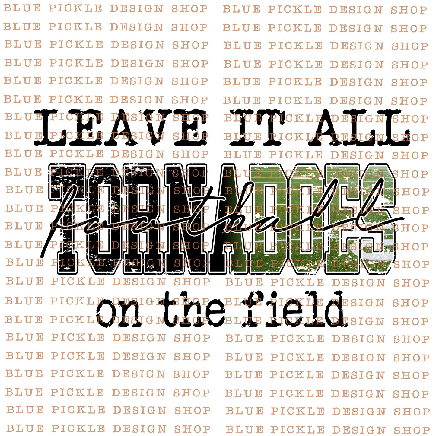 Leave it all on the field Tornadoes - DIGITAL DESIGN - INSTANT DOWNLOAD