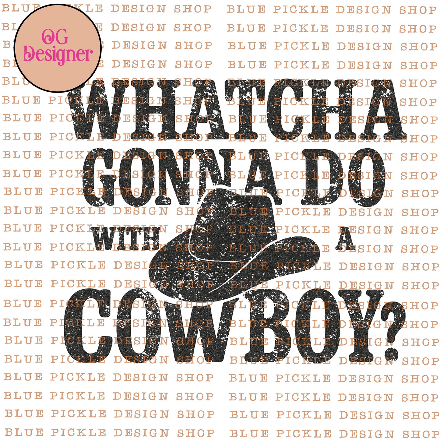 Whatcha Gonna Do WIth A Cowboy? - DIGITAL DESIGN- INSTANT DOWNLOAD