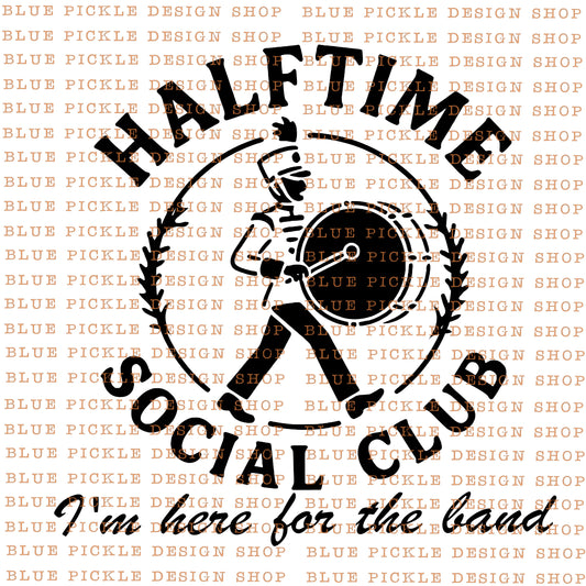 Halftime Social Club, I'm here for the band  -  DIGITAL DESIGN- INSTANT DOWNLOAD