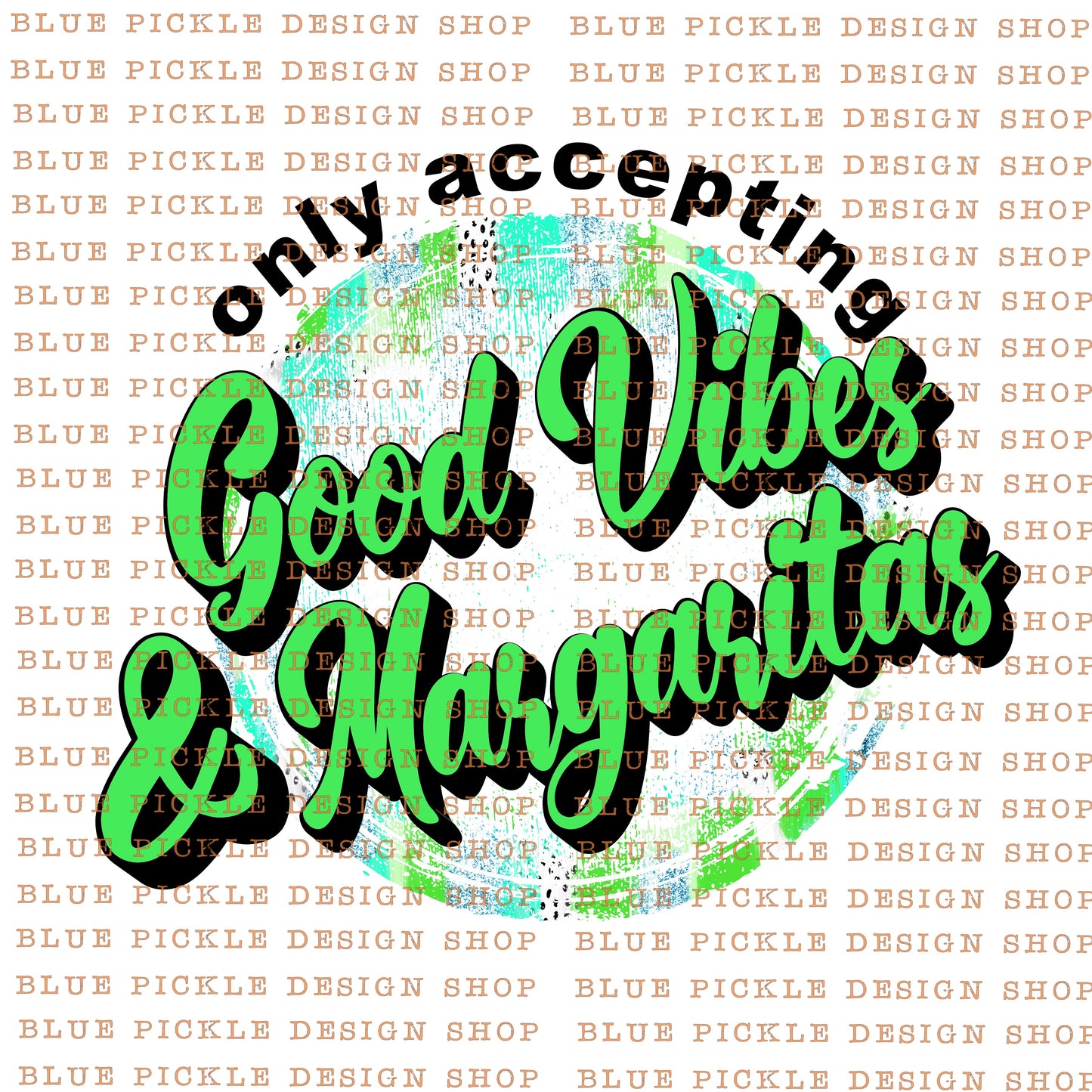 Only Accepting Good Vibes & Margaritas - DIGITAL DESIGN