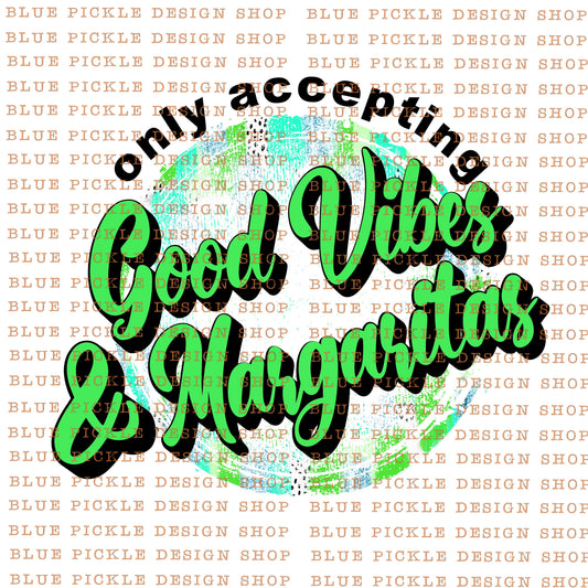 Only Accepting Good Vibes & Margaritas - DIGITAL DESIGN