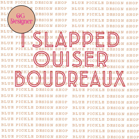 I slapped Ousier Boudreaux - DIGITAL DESIGN- INSTANT DOWNLOAD