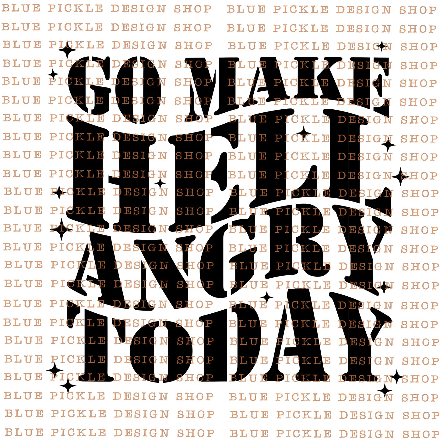 Go MAke Hell Angry Today -  DIGITAL DESIGN- INSTANT DOWNLOAD