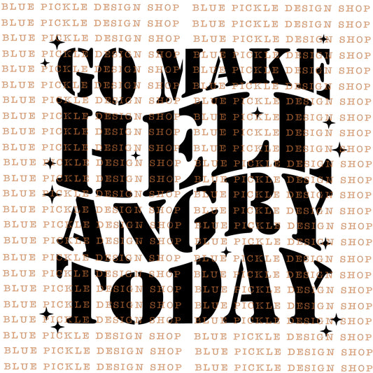 Go MAke Hell Angry Today -  DIGITAL DESIGN- INSTANT DOWNLOAD