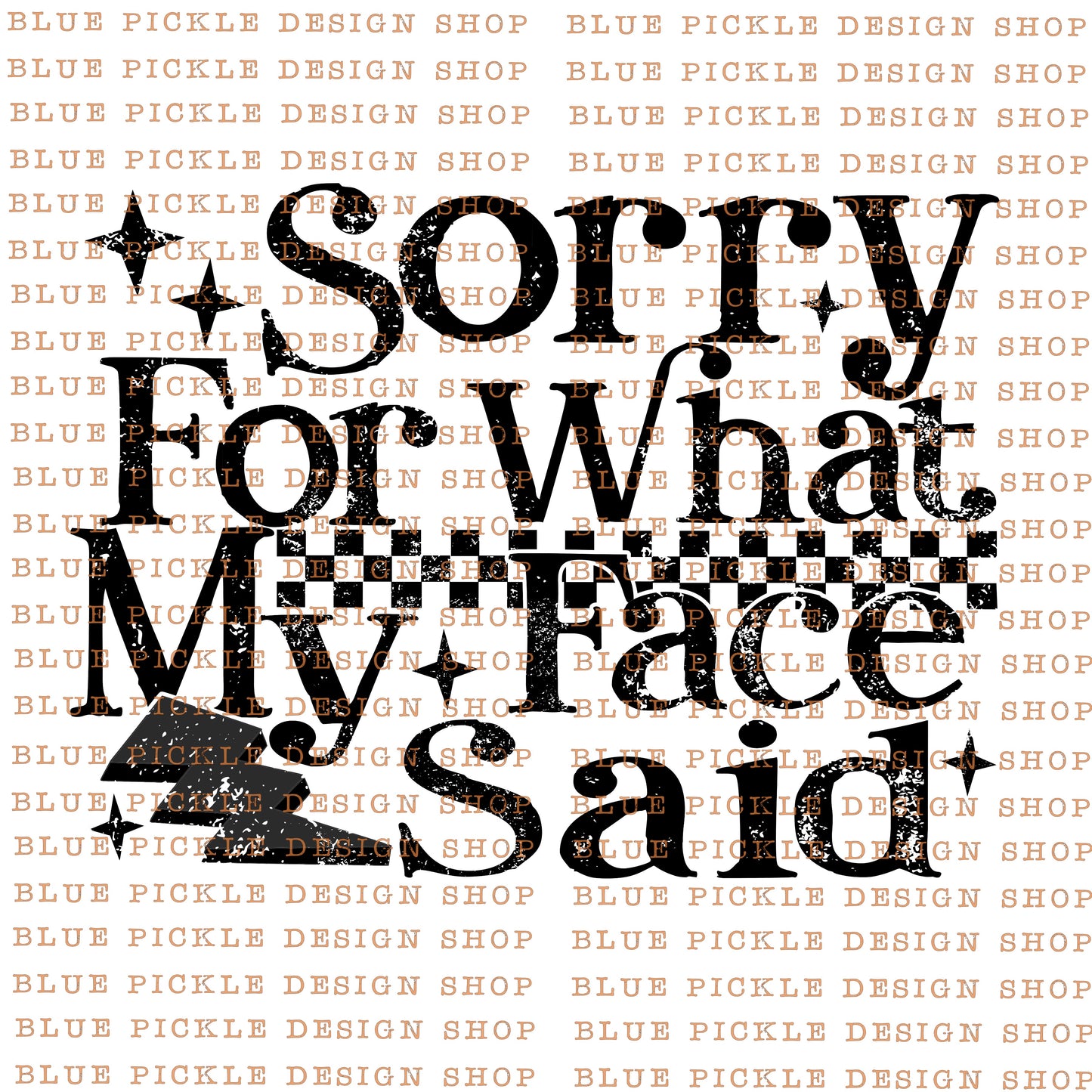 Sorry for What My Face Said  -  DIGITAL DESIGN- INSTANT DOWNLOAD